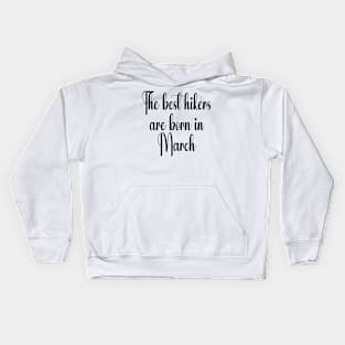 The best hikers are born in March. Black Kids Hoodie